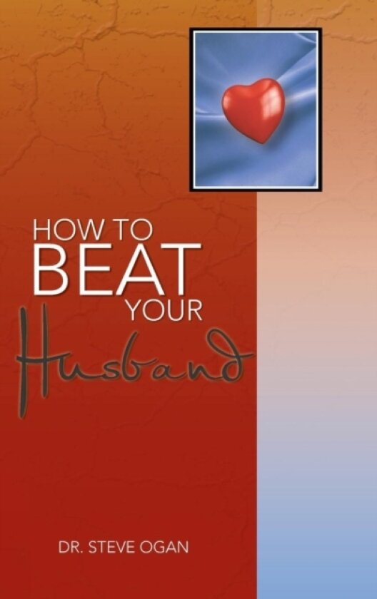 How to Beat Your Husband av Dr.Steve Ogan (Hardcover)