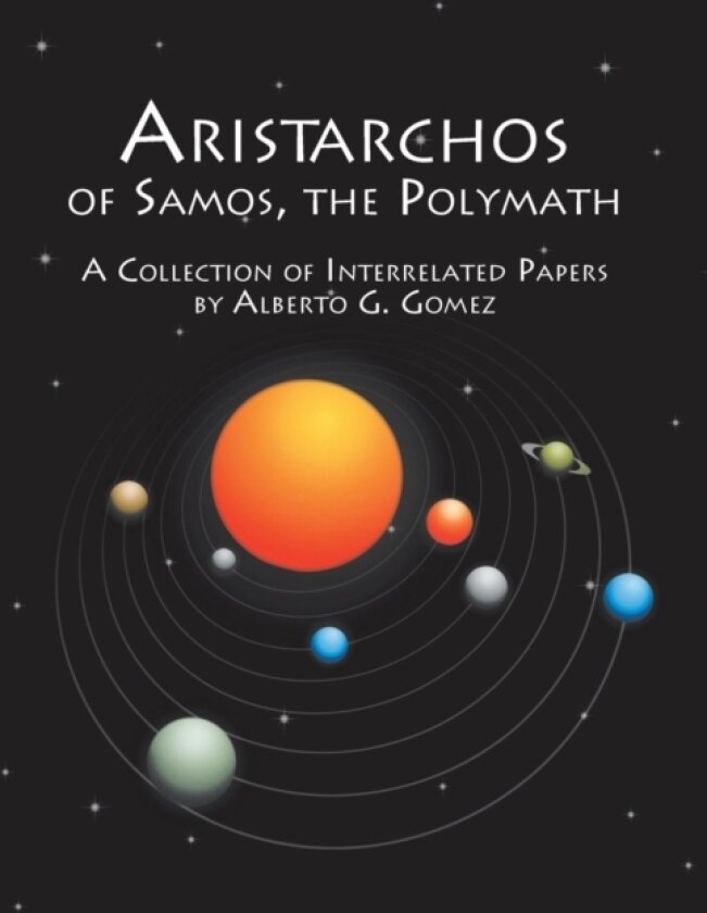 Aristarchos of Samos, the Polymath av Alberto G. Gomez (Paperback)