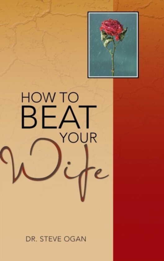 How to Beat Your Wife av Dr.Steve Ogan (Hardcover)