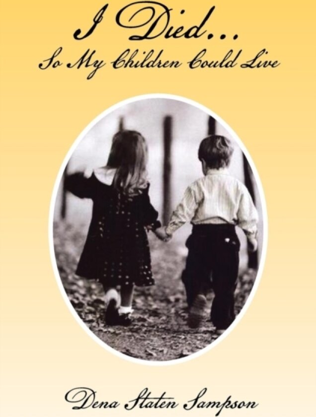 I Died. So My Children Could Live av Dena Staten Sampson (Paperback)