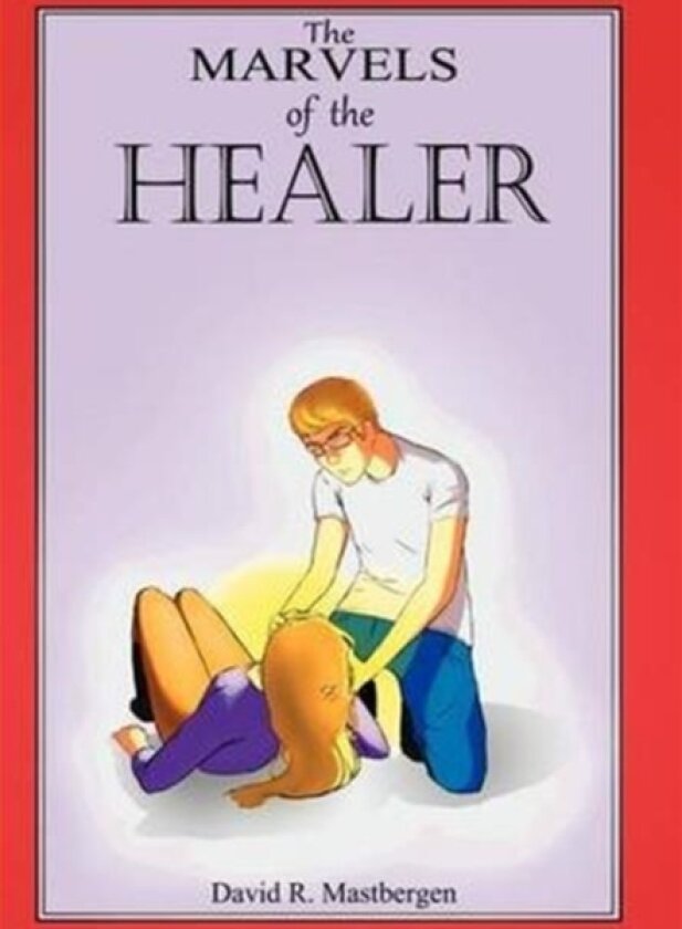 The Marvels of the Healer av David R Mastbergen (Hardcover)
