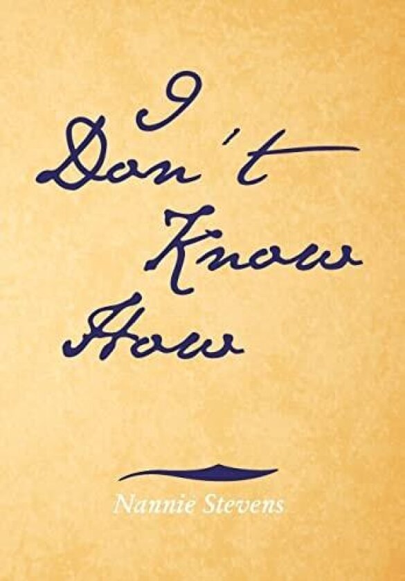 I Don't Know How av Nannie Stevens (Hardcover)