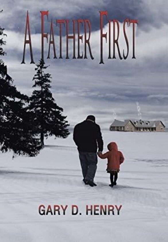 A Father First av Gary D. Henry (Hardcover)