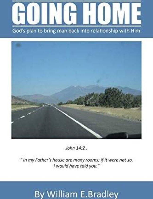 Going Home: God's Plan to Bring Man Back Into Relationship with Him. av William E. Bradley (Paperback)