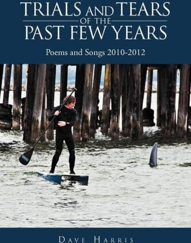 Trials and Tears of the Past Few Years av Dave Harris (Paperback)