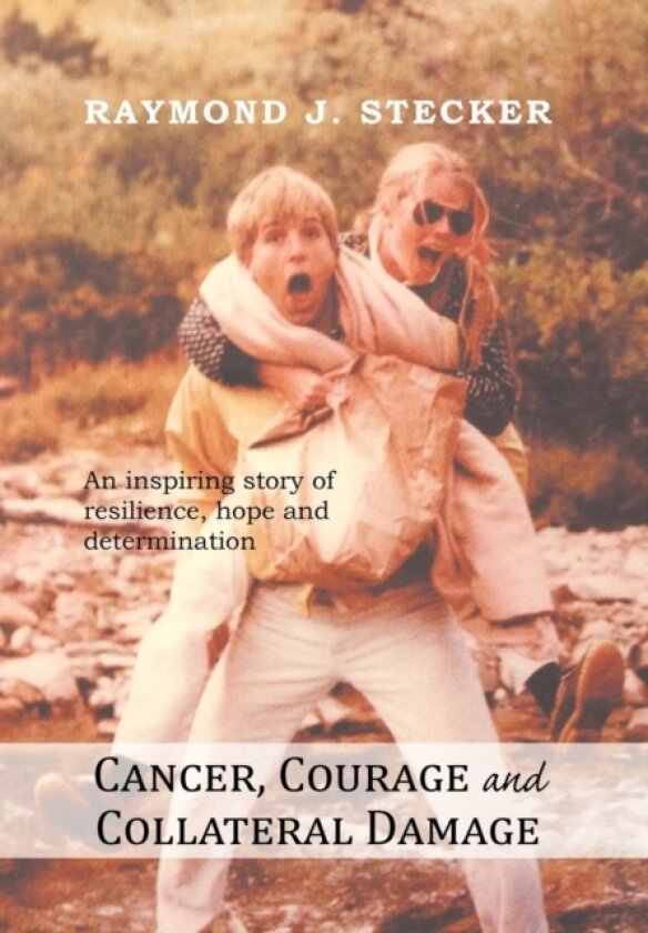Cancer, Courage and Collateral Damage av Raymond J Stecker (Hardcover)