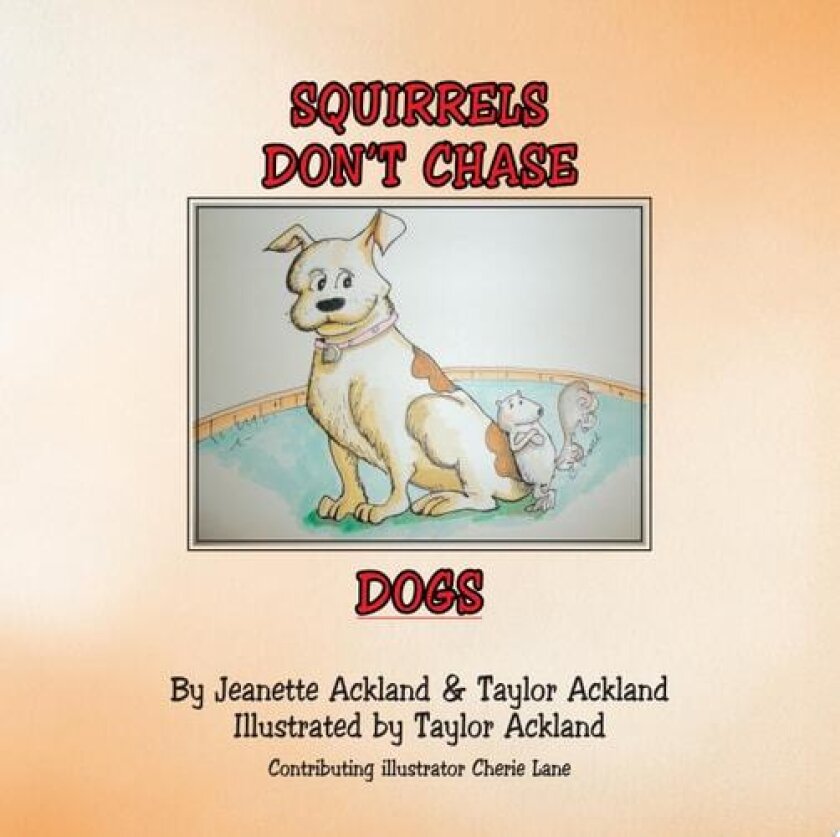 Squirrels Don't Chase Dogs av Jeanette Ackland (Paperback)