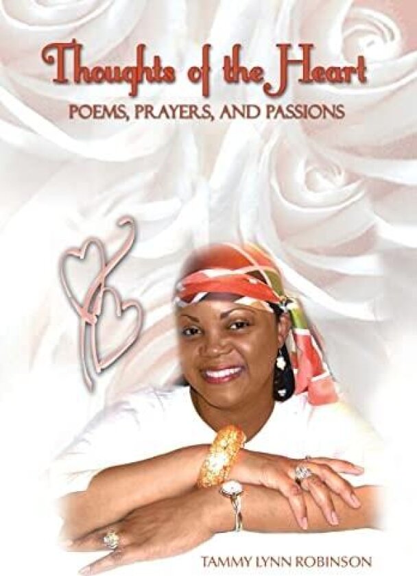 Thoughts of the Heart: Poems, Prayers and Passions av Tammy Lynn Robinson (Hardcover)