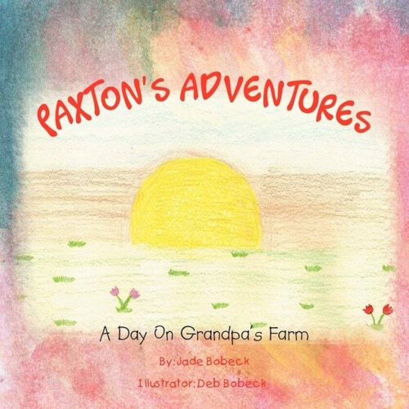 Paxton's Adventures: A Day On Grandpa's Farm av Jade Bobeck (Paperback)