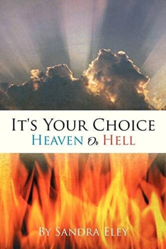 It's Your Choice: Heaven Or Hell av Sandra Eley (Paperback)