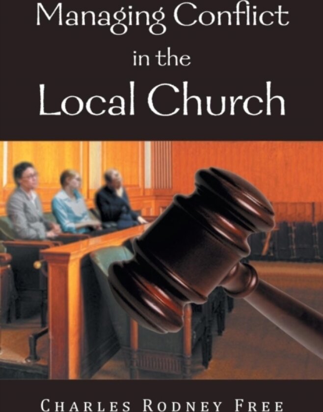 Managing Conflict in the Local Church av Charles Rodney Free (Paperback)