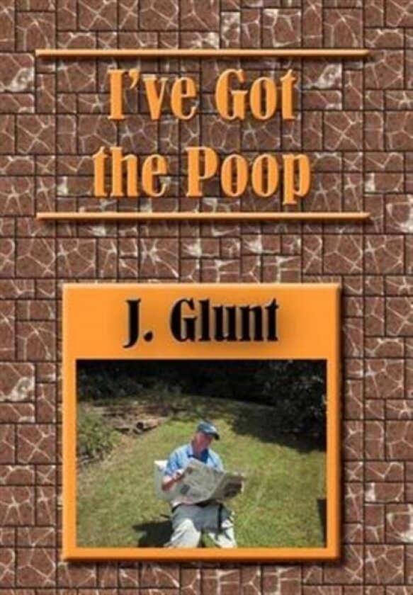 I've Got the Poop av J Glunt (Hardcover)