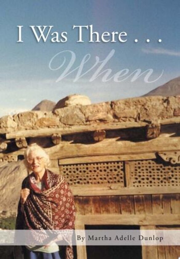 I Was There . . . av Martha Adelle Dunlop (Hardcover)