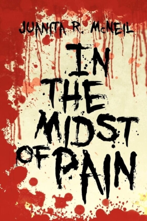 In the Midst of Pain av Juanita R McNeil (Paperback)