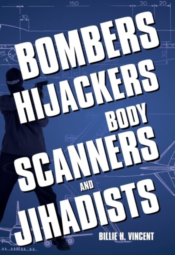 Bombers, Hijackers, Body Scanners, and Jihadists av Billie H Vincent (Paperback)