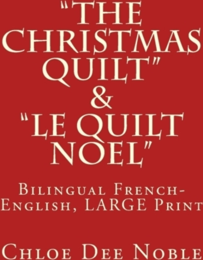 "The Christmas Quilt" & "le Quilt Noel" - BILINGUE av Chloe Dee Noble (Paperback)