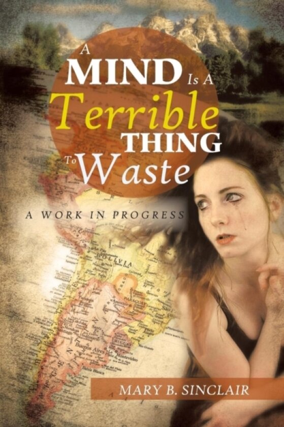 A Mind Is a Terrible Thing to Waste av Mary B Sinclair (Paperback)