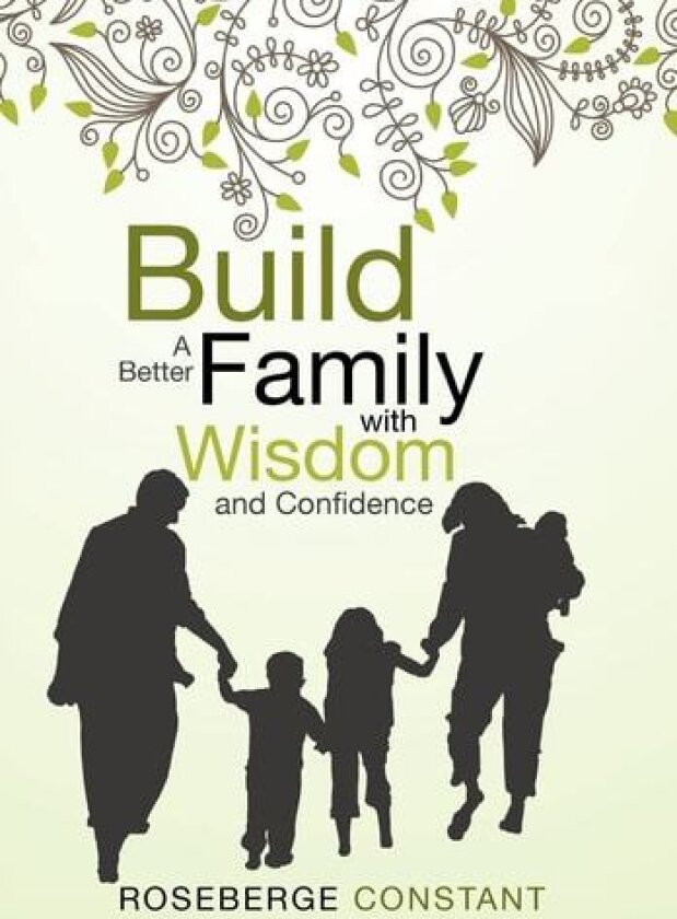 Build a Better Family with Wisdom and Confidence av Roseberge Constant (Hardcover)