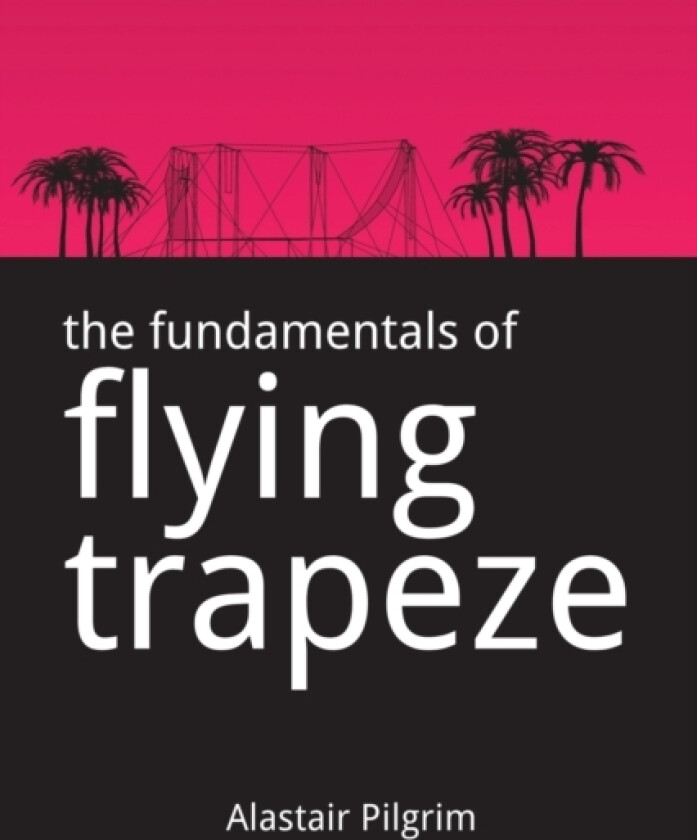The Fundamentals of Flying Trapeze av Alastair Pilgrim (Paperback)