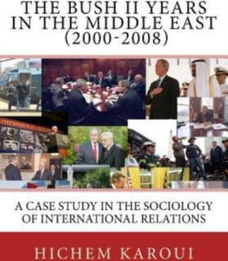 The Bush II Years in the Middle East (2000-2008) av Hichem Karoui (Paperback)