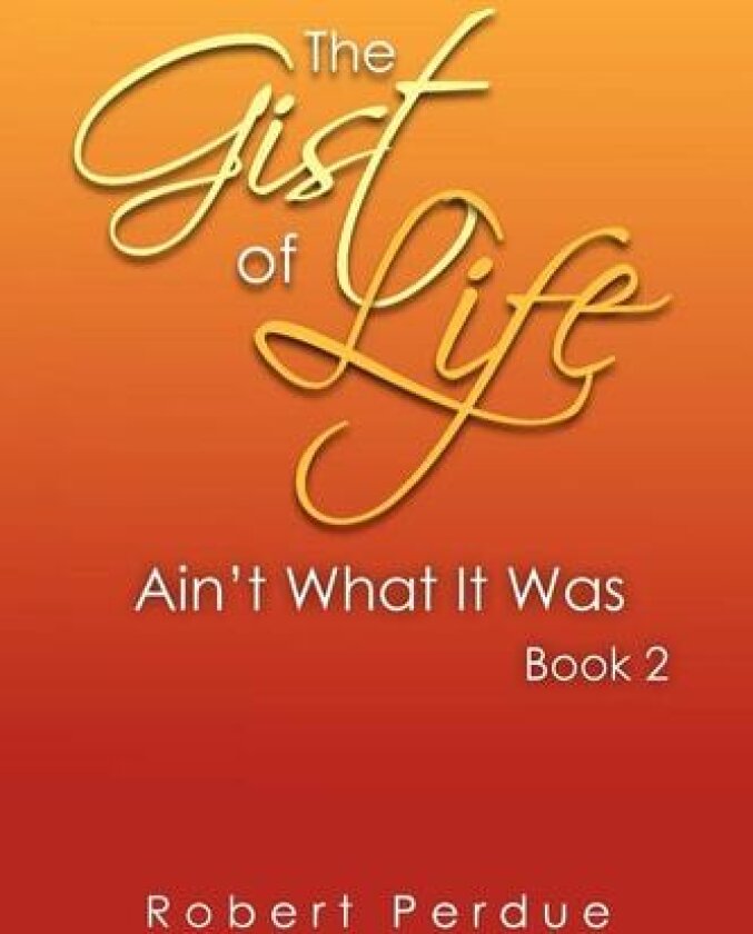 The Gist of Life Aint What It Was Book 2 av Robert Perdue (Paperback)