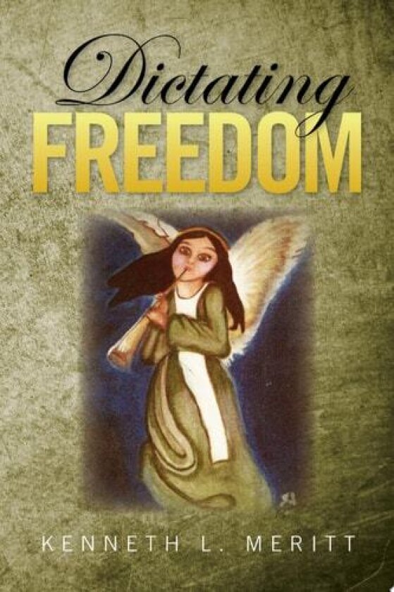 Dictating Freedom av Kenneth L Meritt (Paperback)