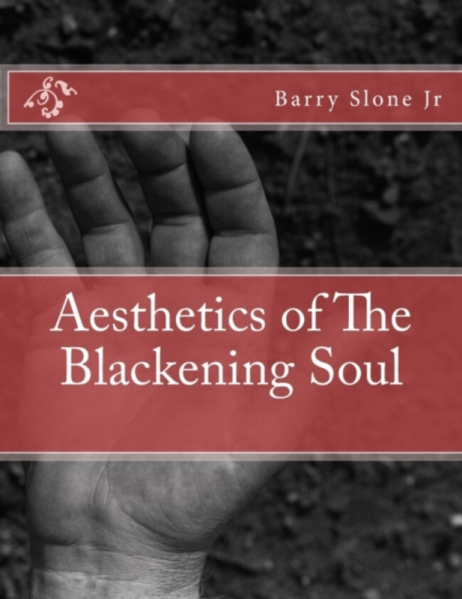 Aesthetics of The Blackening Soul av Barry J Jr Slone (Paperback)