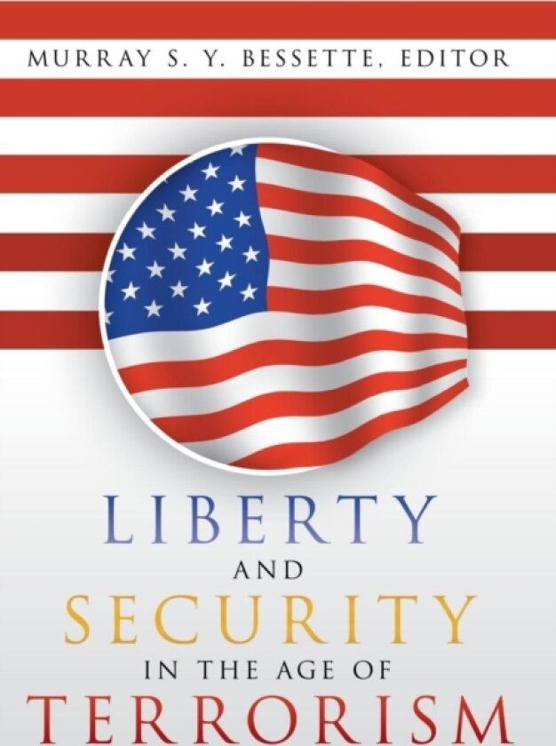 Liberty and Security in the Age of Terrorism av Murray S y Bessette (Hardcover)