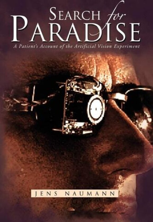Search for Paradise: A Patient's Account of the Artificial Vision Experiment av Jens Naumann (Paperback)