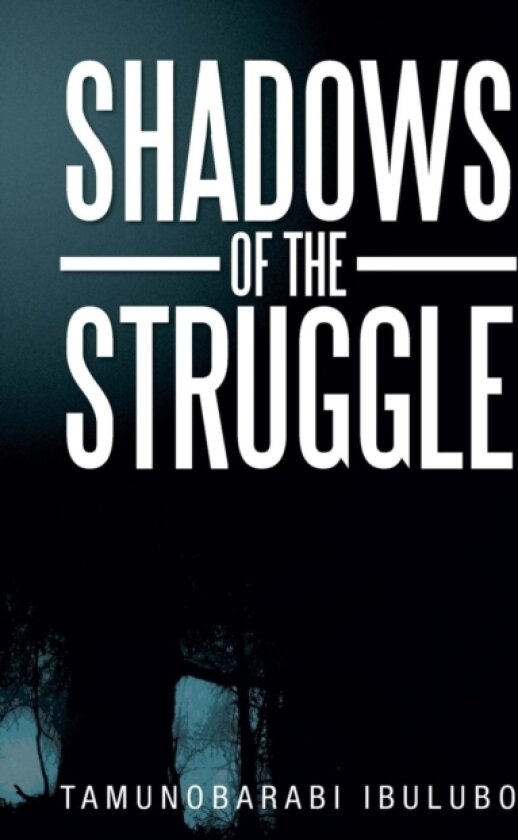 Shadows of the Struggle av Tamunobarabi Ibulubo (Paperback)