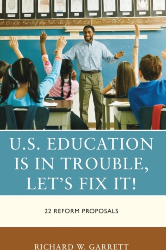 U.S. Education is in Trouble, Let's Fix It! av Richard W. Garrett (Hardcover)