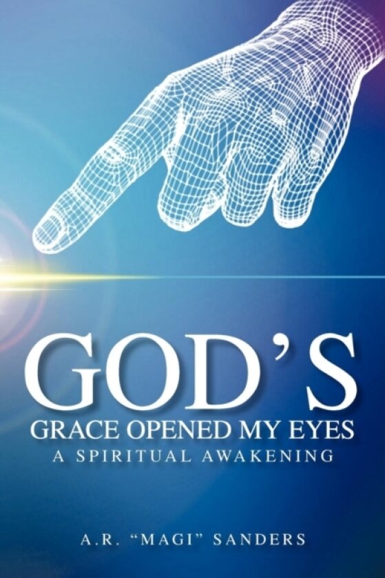 God's Grace Opened My Eyes A Spiritual Awakening av A.R."MAGI" SANDERS (Paperback)