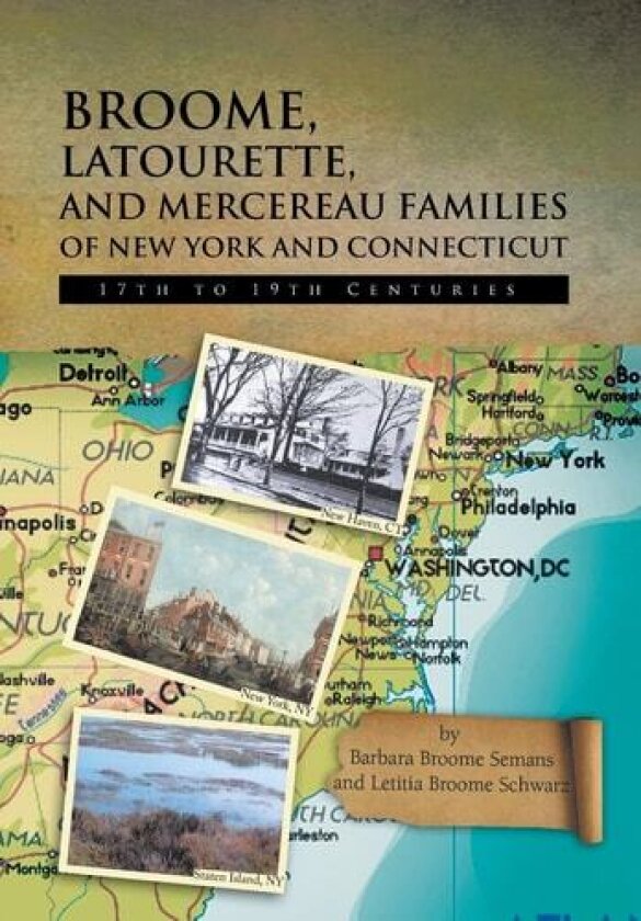 Broome, Latourette, and Mercereau Families of New York and Connecticut av Barbara Broome Semans, Letitia Broome Schwarz (Hardcover)