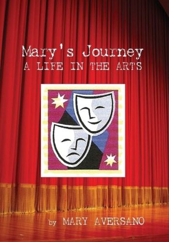Mary's Journey a Life in the Arts: An Autobiography - My Own Story av Mary Aversano (Hardcover)