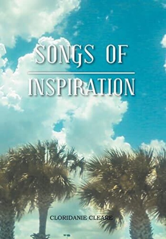 Songs of Inspiration av Cloridanie Cleare (Hardcover)