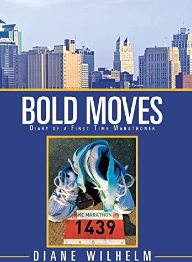 Bold Moves: Diary of a First Time Marathoner av Diane Wilhelm (Hardcover)