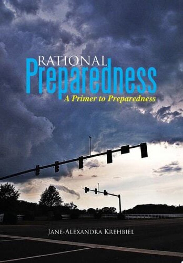 Rational Preparedness: A Primer to Preparedness av Jane-Alexandra Krehbiel (Hardcover)