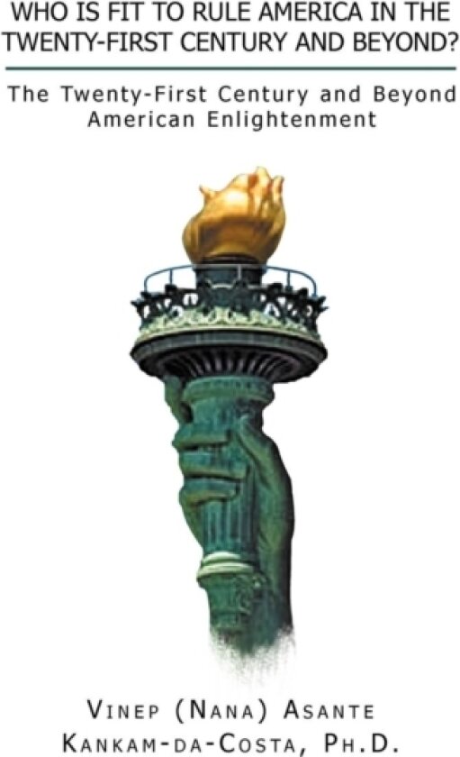 Who Is Fit to Rule America in the Twenty-First Century and Beyond? av Vinep A Kankam-Da-Costa (Hardcover)