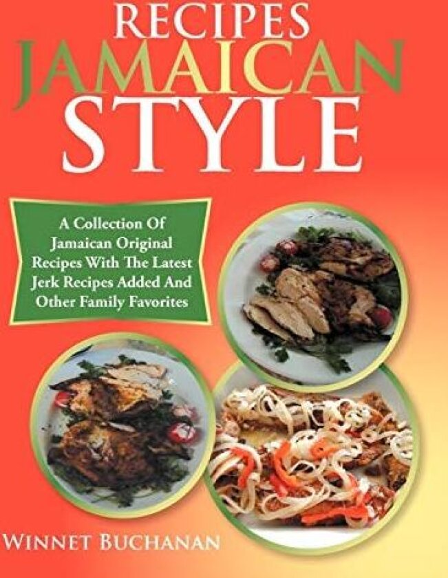 RECIPES JAMAICAN STYLE: A COLLECTION OF JAMAICAN ORIGINAL RECIPES WITH THE LATEST JERK RECIPES ADDED AND OTHER FAMILY FAVORITES av Winnet Buchanan (Paperback)