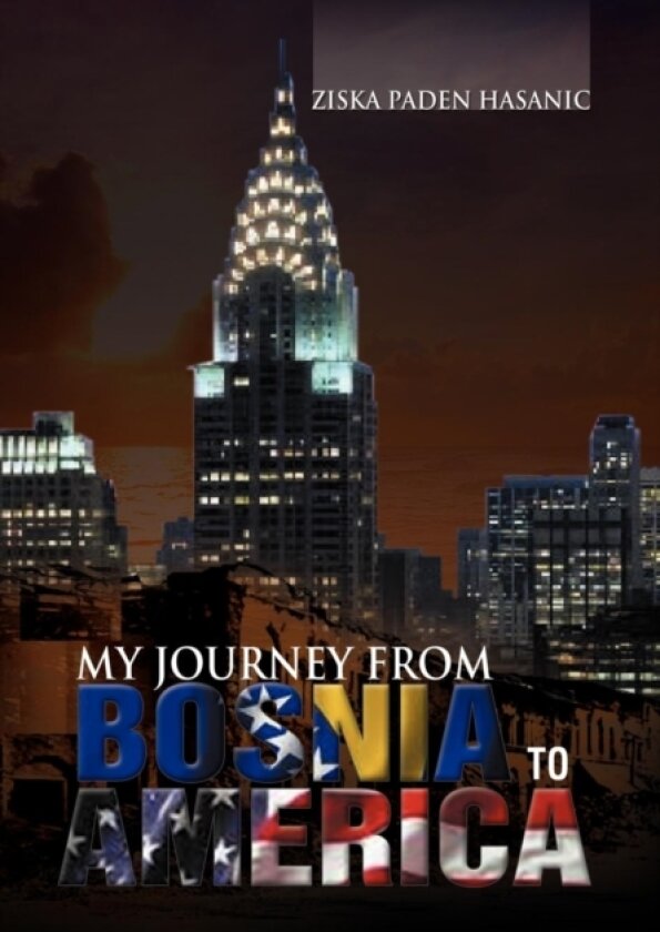 My Journey from Bosnia to America av Ziska Paden Hasanic (Hardcover)