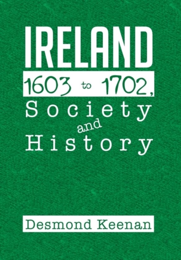 Ireland 1603-1702, Society and History av Desmond Keenan (Hardcover)