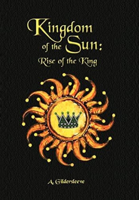 Kingdom of the Sun: Rise of a King av A. Gildersleeve (Hardcover)