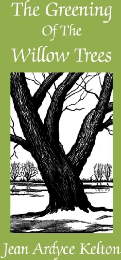 The Greening of the Willow Trees av Jean Ardyce Kelton (Paperback)