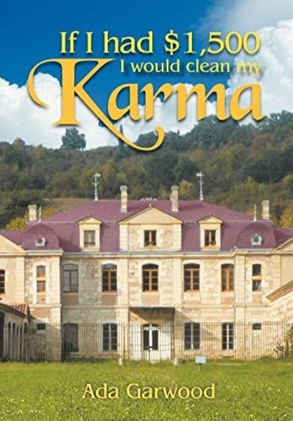 If I Had $1,500, I Would Clean My Karma av Ada Garwood (Hardcover)