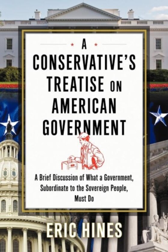 A Conservative's Treatise on American Government av Eric Hines (Paperback)