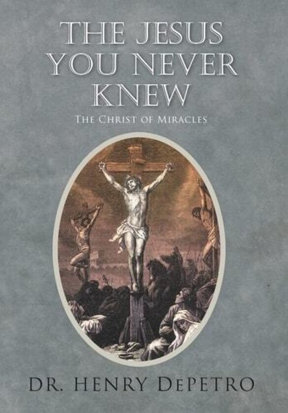 The Jesus You Never Knew av Henry Dr Depetro (Hardcover)