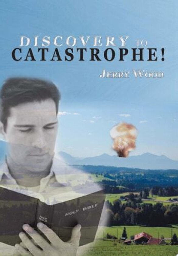 Discovery to Catastrophe! av Jerry D Wood (Hardcover)