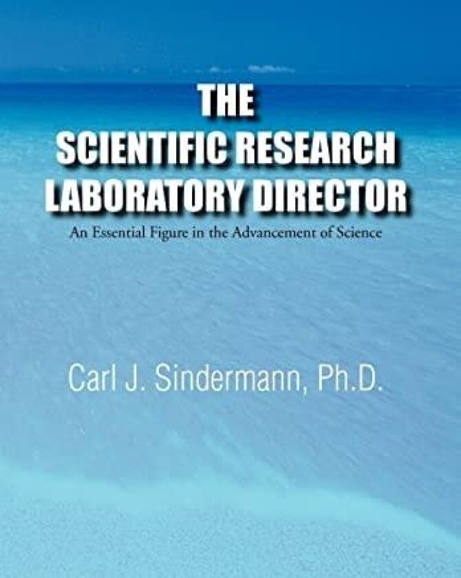 The Scientific Research Laboratory Director: An Essential Figure in the Advancement of Science av Carl J. Sindermann (Hardcover)