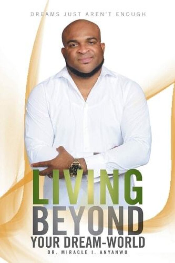 Living Beyond Your Dream-World av Miracle I Dr Anyanwu (Paperback)