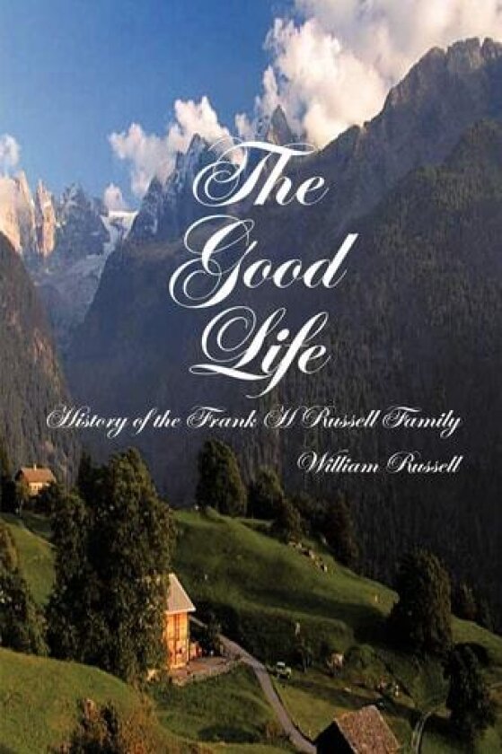 The Good Life: History of the Frank H Russell Family av William Russell (Paperback)